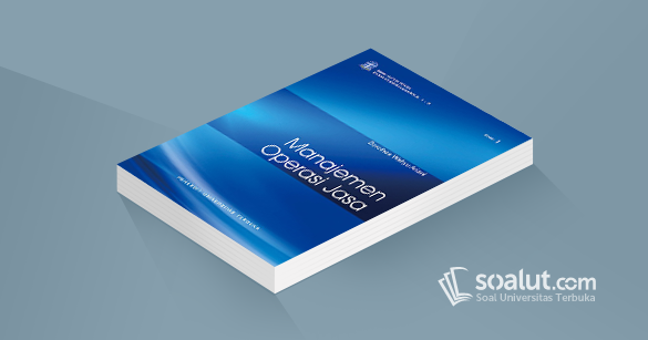 Soal Ujian Ut Manajemen Ekma4369 Manajemen Operasi Jasa Dilengkapi Kunci Jawaban