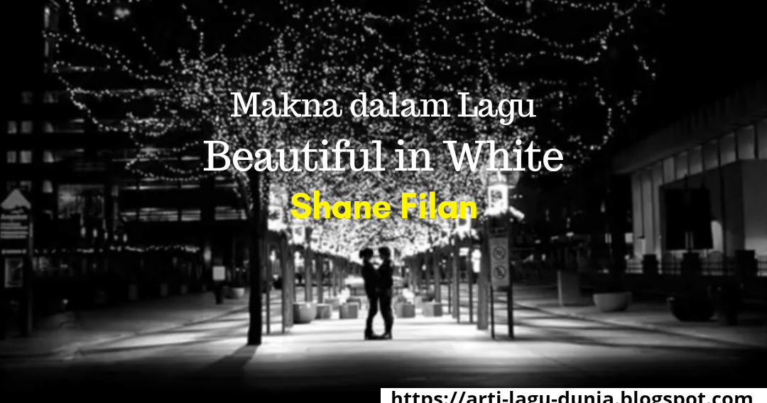 Makna Lagu BEAUTIFUL IN WHITE (Shane Filan) + Lirik Terjemahan