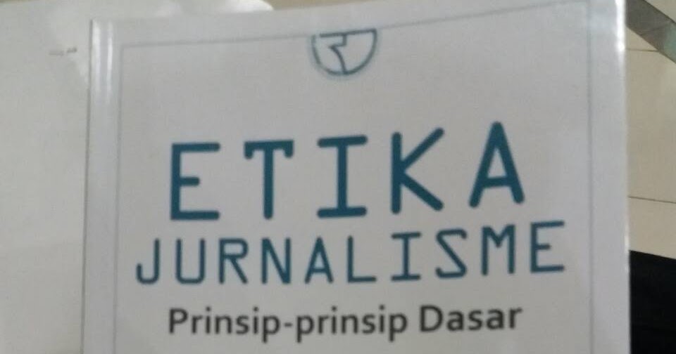 Curahan Hati Para Jejaka. Resensi &quot;Etika Jurnalisme