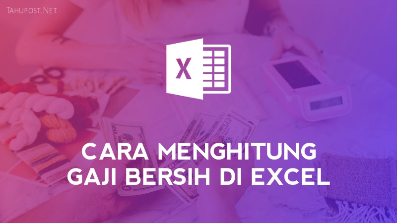 Cara Menghitung Gaji Bersih di Excel