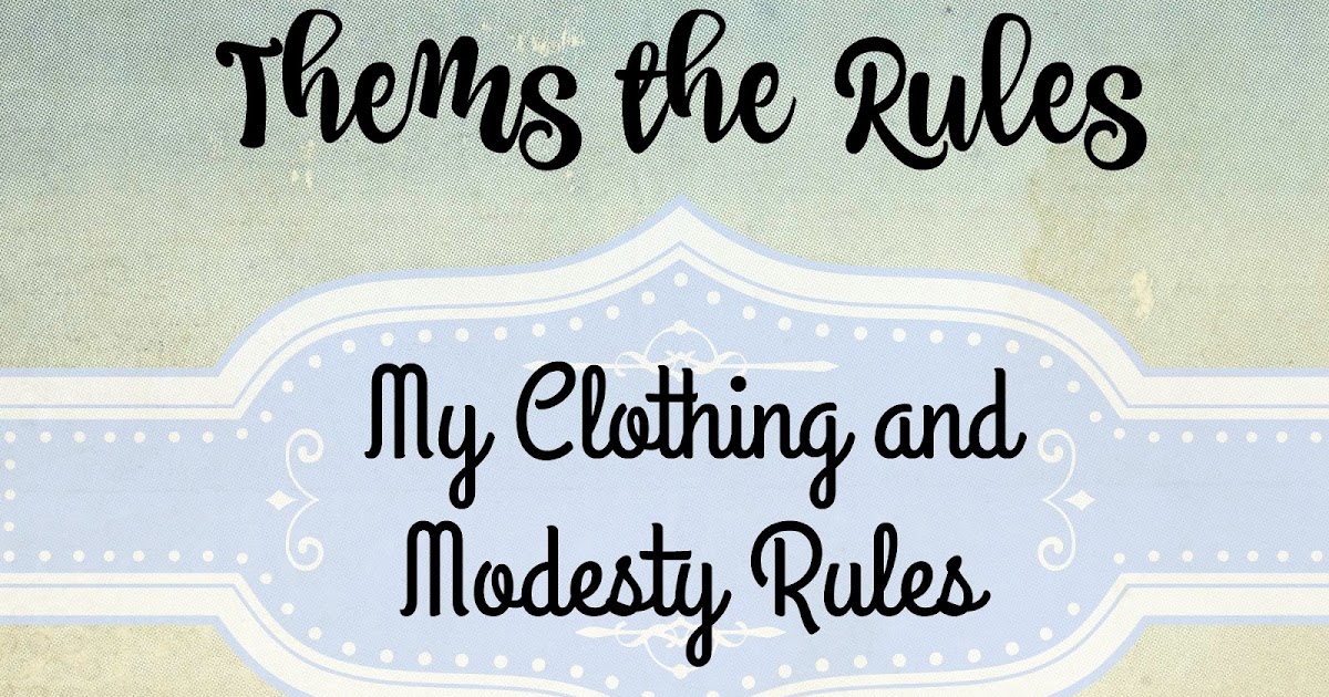 Under Thy Roof: Them's the Rules - My Clothing and Modesty Rules