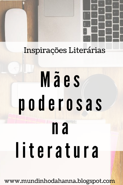 Mães poderosas na literatura Mães poderosas na literatura