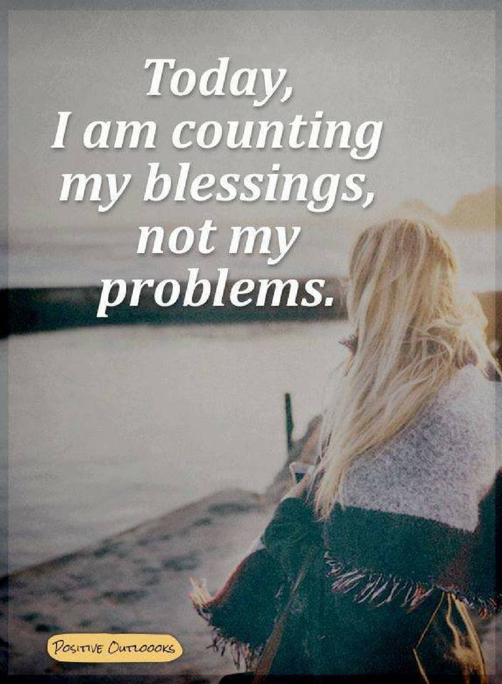 Today I am counting my blessings not my problems. - Quotes