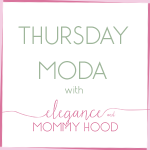 Thursday Moda with Elegance and Mommyhood