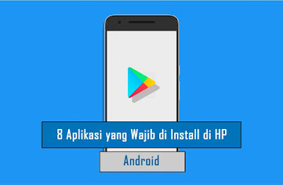 Aplikasi yang Wajib di Install di HP Android Aplikasi yang Wajib di Install di HP Android