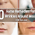 10 Home Remedies To Remove Deep Wrinkles Around Mouth