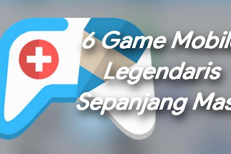 6 Game Mobile Legendaris Sepanjang Masa