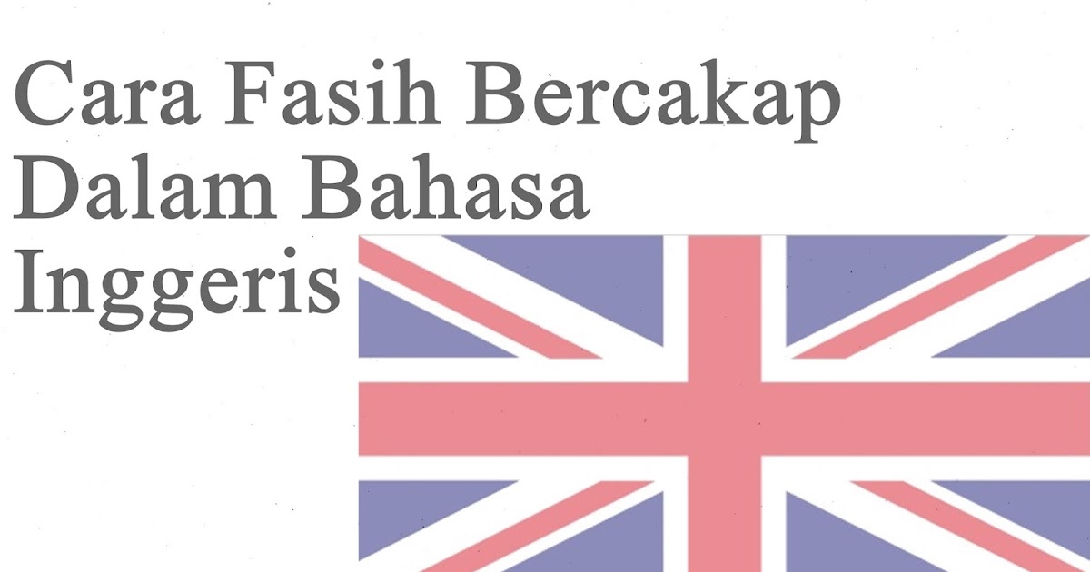 Cara Fasih Bercakap Dalam Bahasa English Dengan Mudah