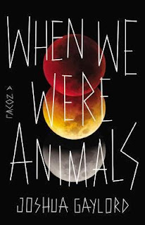 When We Were Animals by Joshua Gaylord 