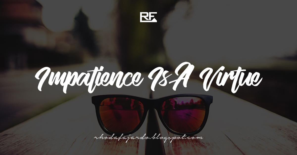 Impatience Is A Virtue