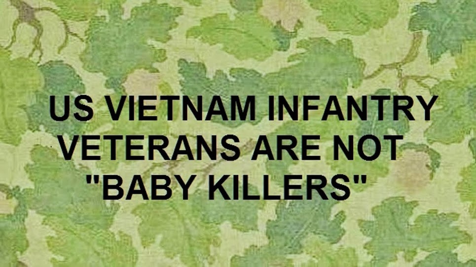 US VIETNAM  COMBAT INFANTRY VETERANS ARE NOT BABY KILLERS