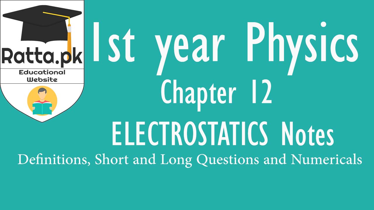2nd Year Physics Chapter 12 Electrostatics Notes Definition,Short & Long Questions Numericals