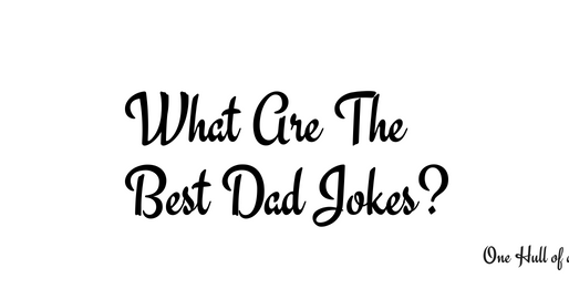 What Are The Best Dad Jokes?