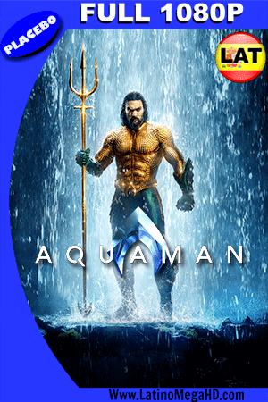 Aquaman (2018) PLACEBO Latino FULL HD 1080P (2018)