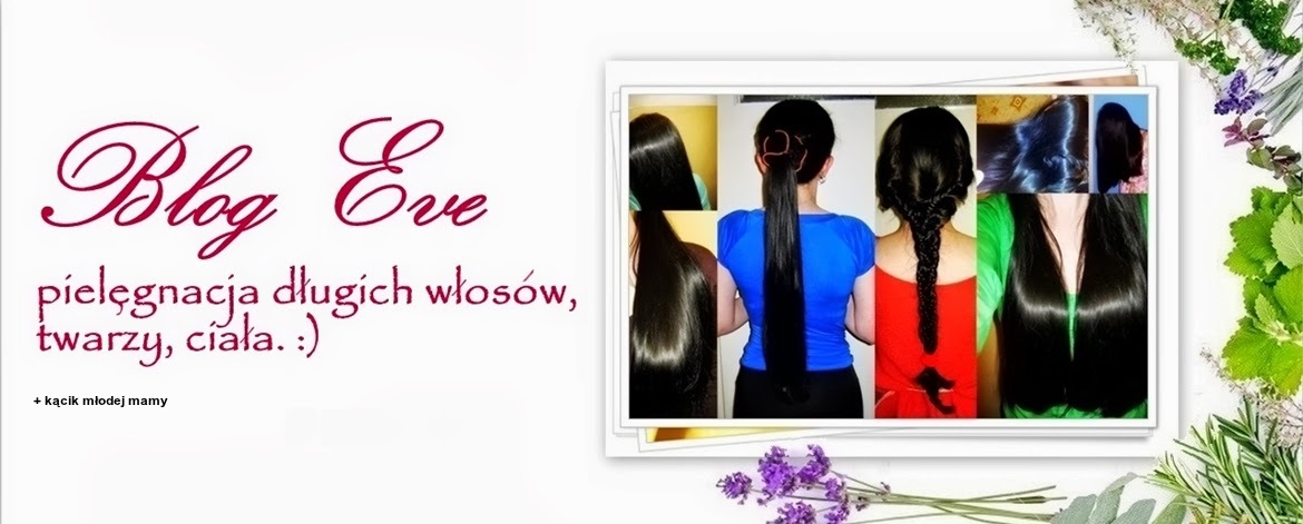 blog eve :) - pielęgnacja długich włosów, twarzy, ciała.