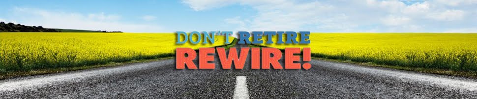 Don't Retire Rewire