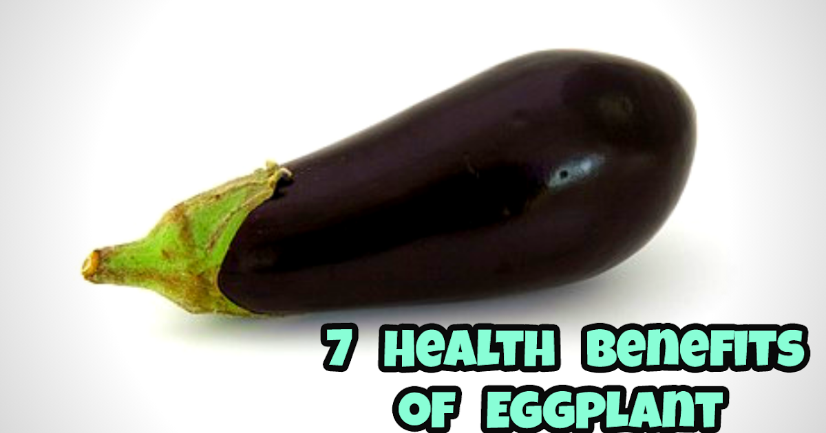 7 Health Benefits of Eggplant Eggplant Health Benefits Health