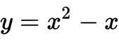 y = x^2 - x no symmetry with respect to either axis or the origin