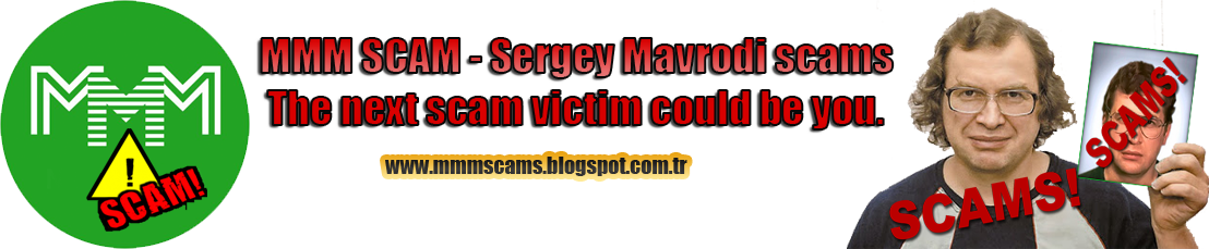 MMM GLOBAL SCAM - Sergey Mavrodi scams , The next scam victim could be you. 