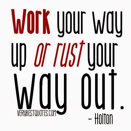 Work your way up or rust your way out Holton God is Heart