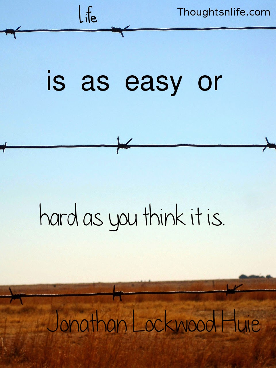 Thoughtsnlife.com: Life is as easy or as hard as you think it is.