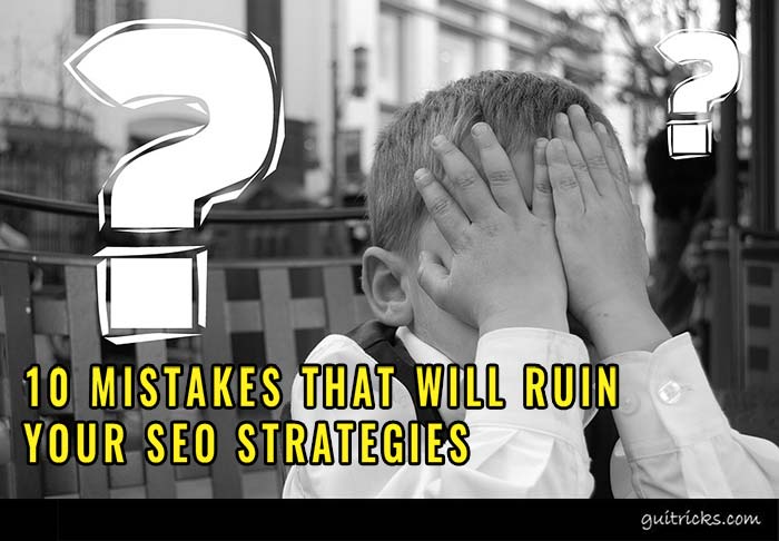 Mistakes That Will Ruin Your SEO Strategies