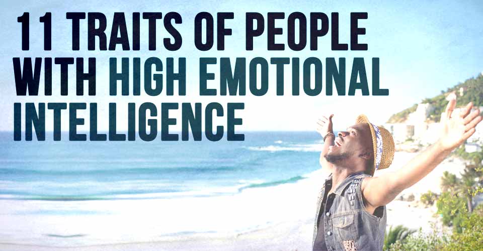 11 Traits Of People With High Emotional Intelligence 11 Traits Of People With High Emotional Intelligence