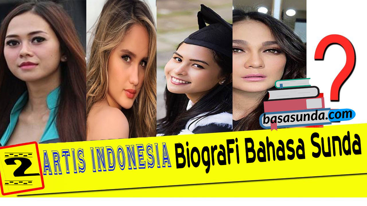Biografi Bahasa Sunda Tentang Tokoh Artis Idola Indonesia