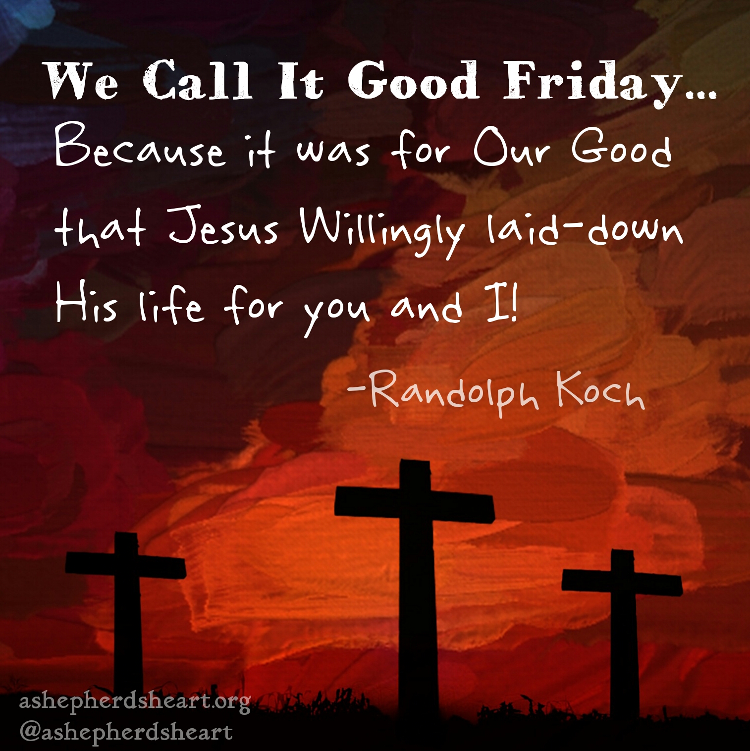 A Shepherd's Heart: We Call It Good FridayBecause it was for Our Good!