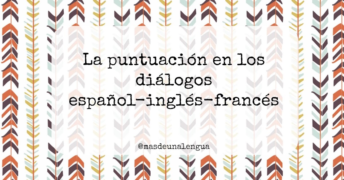 Más de una lengua La puntuación de los diálogos en español, inglés y