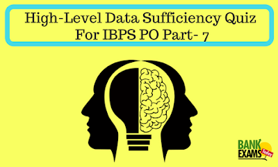 High Level Data Sufficiency Quiz For IBPS PO Part- 7