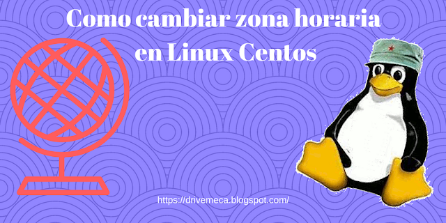 Como cambiar zona horaria en Linux Centos Como cambiar zona horaria en Linux Centos