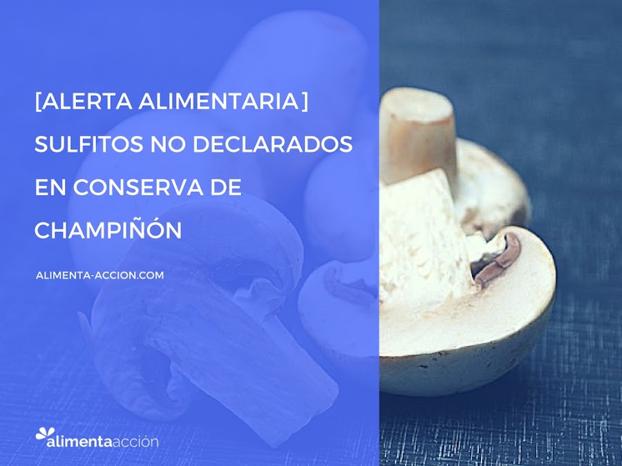 seguridad alimentaria, alerta alimentaria, alergia, alérgenos, conservas, champiñón, sulfitos