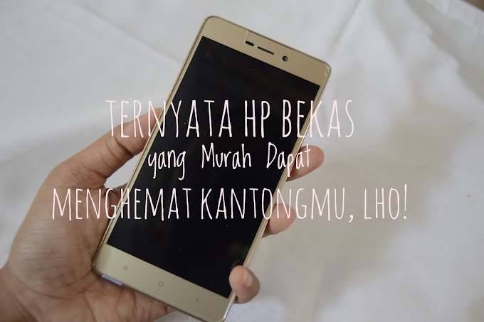 Ternyata Hp Bekas yang Murah Dapat Menghemat Kantongmu, Lho!