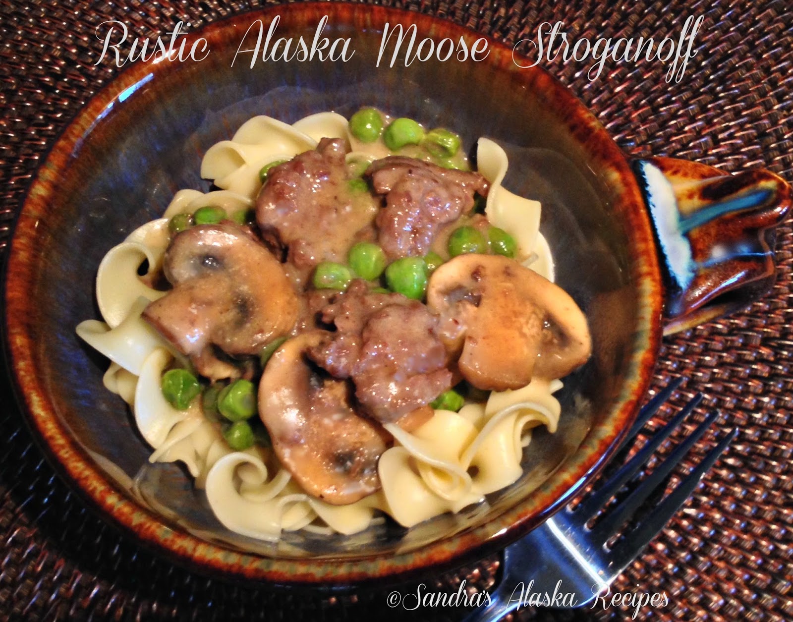 Sandra's Alaska Recipes SANDRA'S RUSTIC ALASKA MOOSE STROGANOFF