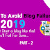Tips To Avoid Blog Failure in 2019 - Don’t Start a blog like this! You’ll Fail {Part 2}