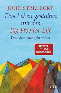 Das Leben gestalten mit den Big Five for Life: Das Abenteuer geht weiter