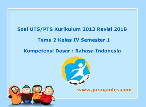 Soal Uts Pts Tema 2 Bahasa Indonesia Kelas 4 Semester 1 K13 Revisi 2018 Juragan Les
