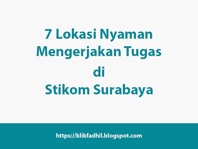 7 Lokasi Nyaman Mengerjakan Tugas di Stikom Surabaya