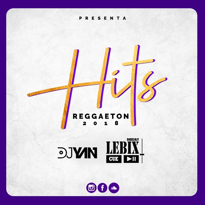 HITS REGGAETON - DJ YAN & DJ LEBIX 2018