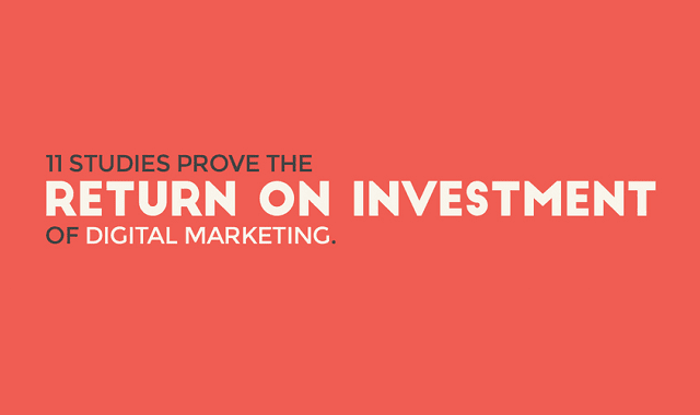 11 Studies Prove Return on Investment of Digital Marketing