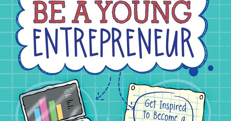 Dad Of Divas Reviews Book Review Be A Young Entrepreneur Be Inspired To Be A Business Whiz book review be a young entrepreneur