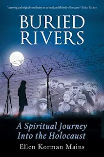 Buried Rivers: A Spiritual Journey into the Holocaust - a unique 2nd generation Holocaust memoir by Ellen Korman Mains