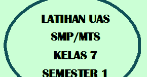 Soal Dan Jawaban Latihan Uts Pts Dan Uas Pas Smp Mts Kelas 7 Semester 1 Kurikulum 2013 Dan Ktsp Serba Serbi Guru Serba Serbi Guru