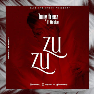 Audio Tony Treezy ft Mr Blue - Zuzu Mp3 Download