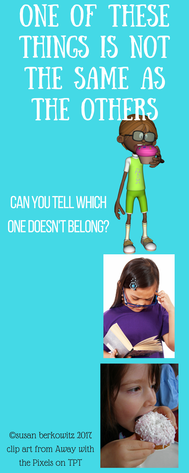 One of These Things is Not Like the Others or is it? Susan Berkowitz