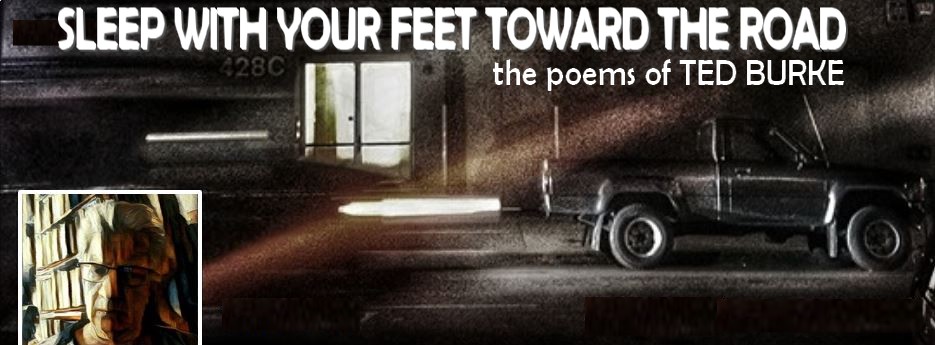 Sleep with your feet toward the road --poems by Ted Burke