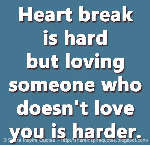 Quotes About Loving Someone Who Doesn T Love You Best Heart Break Is Hard But Loving Someone Who Doesn't Love You Is Quotes About Loving Someone Who Doesn T Love You Gorgeous Heart Break Is Hard But Loving Someone Who Doesn't Love You Is