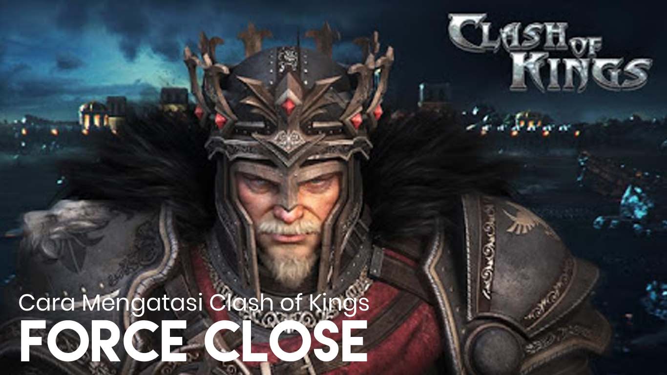 6 Cara Mengatasi Clash of Kings Sering Keluar Sendiri  Force Close 
