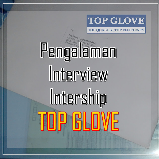 Pengalaman Interview Untuk Internship Top Glove Company